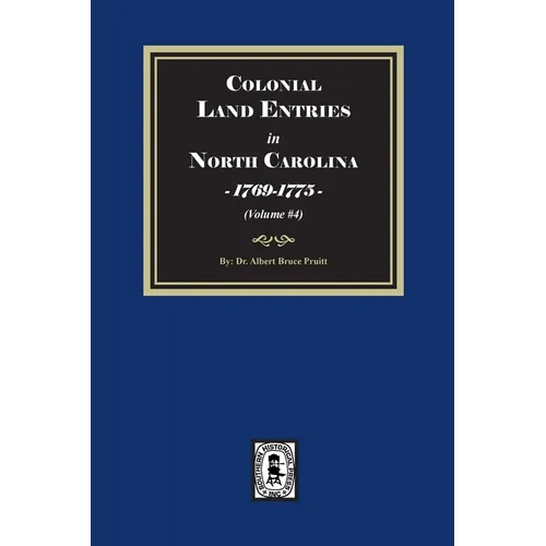 Colonial Land Entries in North Carolina, 1769-1775. (Volume #4)