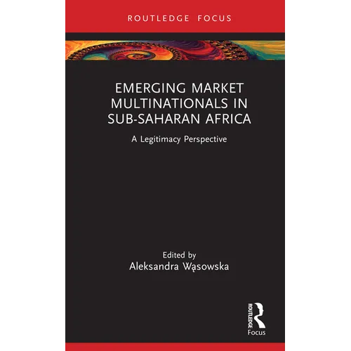Emerging Market Multinationals in Sub-Saharan Africa: A Legitimacy Perspective