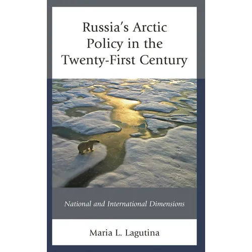 Russia's Arctic Policy in the Twenty-First Century: National and International Dimensions