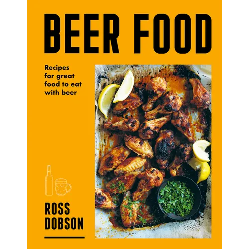 Beer Food: Great Food to Eat with Beer