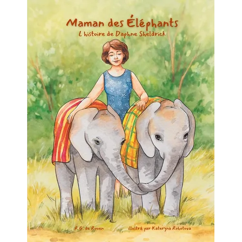 Maman des éléphants: L'histoire de Daphne Sheldrick