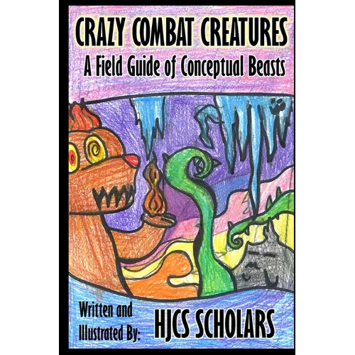 Crazy Combat Creatures: A Field Guide of Conceptual Beasts