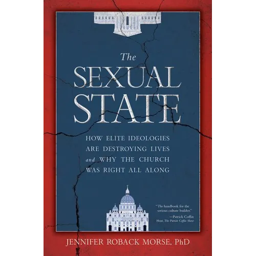 The Sexual State: How Elite Ideologies Are Destroying Lives and Why the Church Was Right All Along