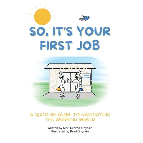 So, It's Your First Job: A Quick-Ish Guide to Navigating the Working World