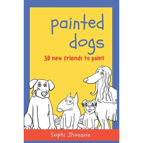 Painted Dogs, 30 new friends to paint: Book for children with 30 drawings of dogs of different breeds to color and have fun
