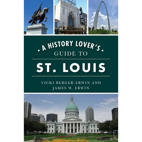 A History Lover's Guide to St. Louis