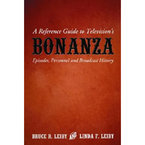 A Reference Guide to Television's Bonanza: Episodes, Personnel and Broadcast History