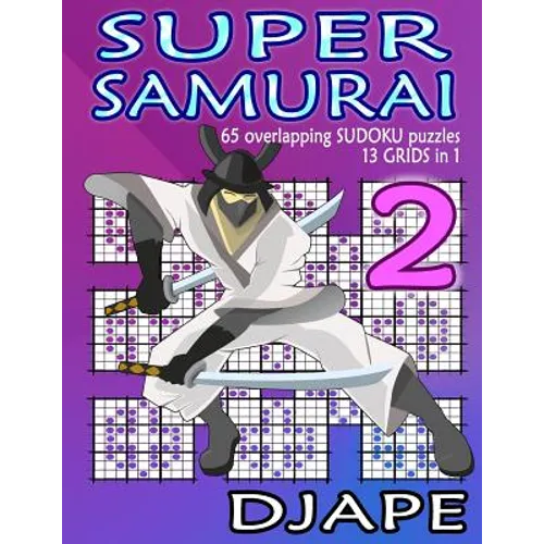 Super Samurai: 65 overlapping puzzles, 13 grids in 1!