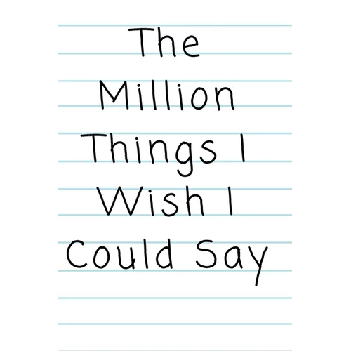 "The Million Things I Wish I Could Say"