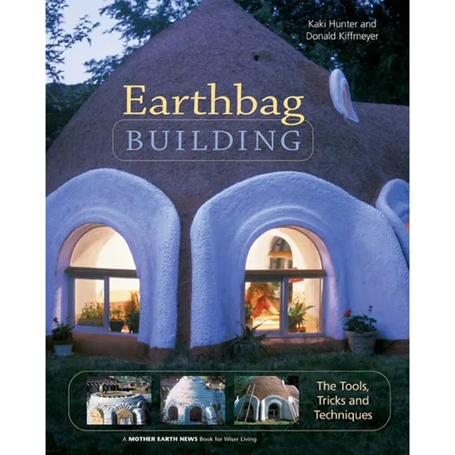 Earthbag Building: The Tools, Tricks and Techniques