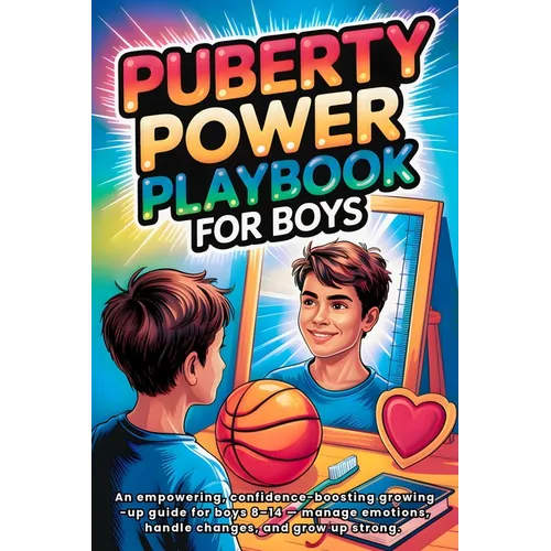 Puberty Playbook for Boys: An Empowering, Confidence-Boosting Growing-Up Guide for Boys 8-14 - Manage Emotions, Handle Changes, and Grow Up Strong.