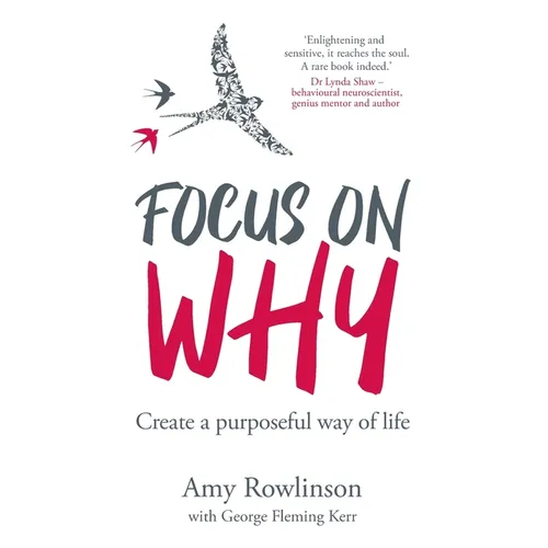 Focus on Why: Create a purposeful way of life