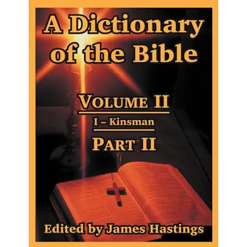 A Dictionary of the Bible: Volume II: (Part II: I -- Kinsman)