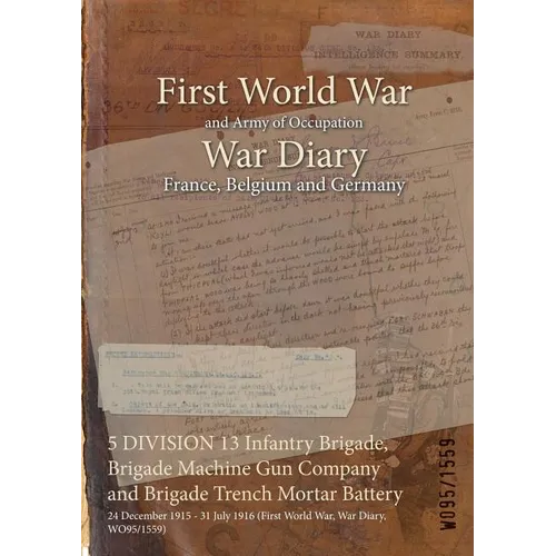 5 DIVISION 13 Infantry Brigade, Brigade Machine Gun Company and Brigade Trench Mortar Battery: 24 December 1915 - 31 July 1916 (First World War, War D