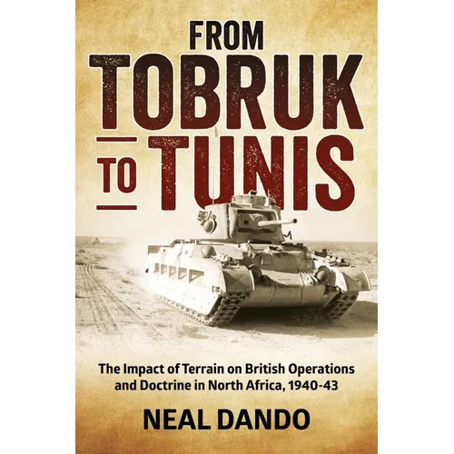 From Tobruk to Tunis: The Impact of Terrain on British Operations and Doctrine in North Africa 1940-1943