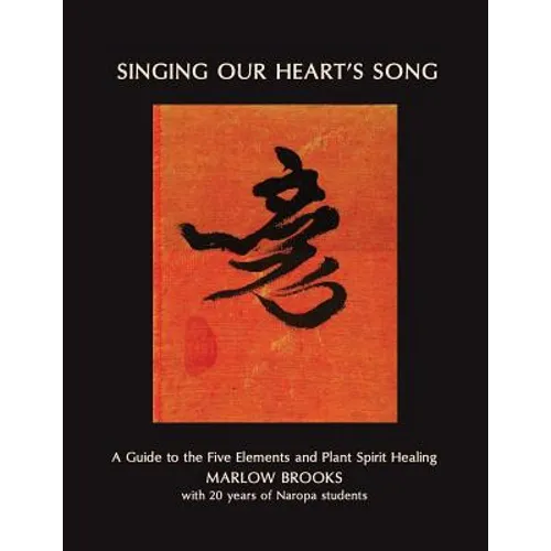 Singing Our Heart's Song: A Guide to the Five Elements and Plant Spirit Healing