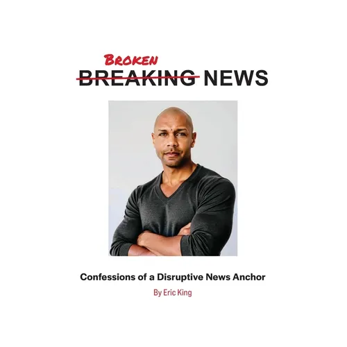 Breaking News: Confessions of a Disruptive News Anchor