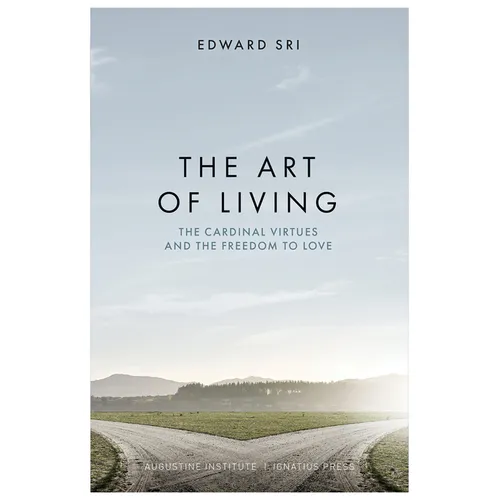 The Art of Living: The Cardinal Virtues and the Freedom to Love