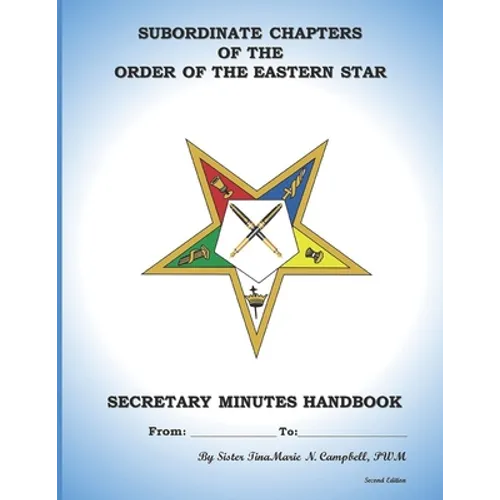 Subordinate Chapters of the Order of the Eastern Star Secretary Minutes HandBook: Secretary Minutes HandBook