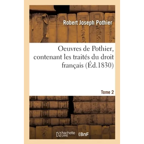 Oeuvres de Pothier, contenant les traités du droit français. Tome 2