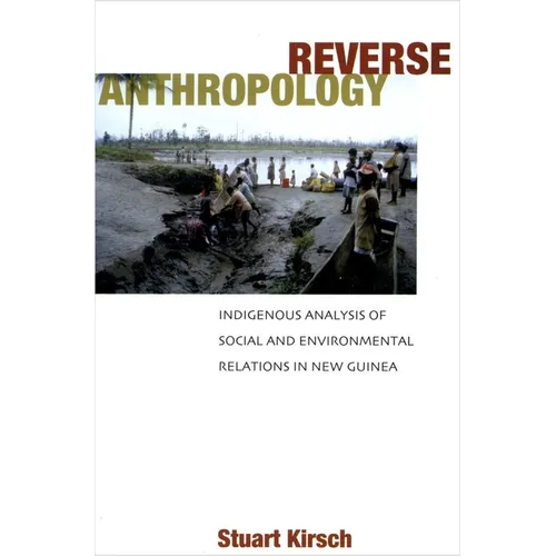 Reverse Anthropology: Indigenous Analysis of Social and Environmental Relations in New Guinea