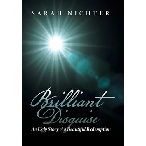 Brilliant Disguise: An Ugly Story of a Beautiful Redemption