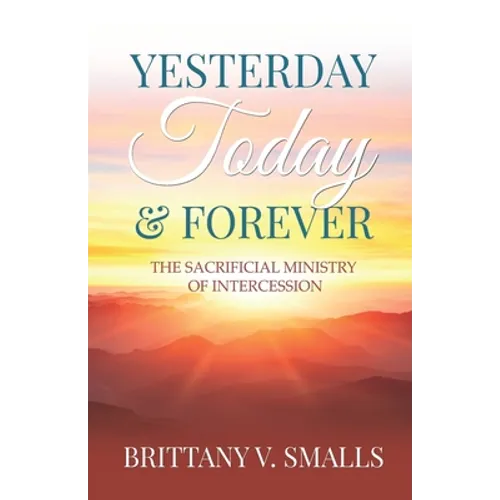 Yesterday, Today, and Forever: The Sacrificial Ministry of Intercession