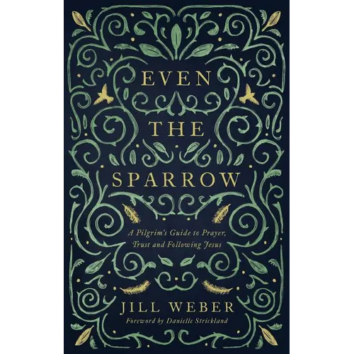 Even the Sparrow: A Pilgrim's Guide to Prayer, Trust and Following the Leader