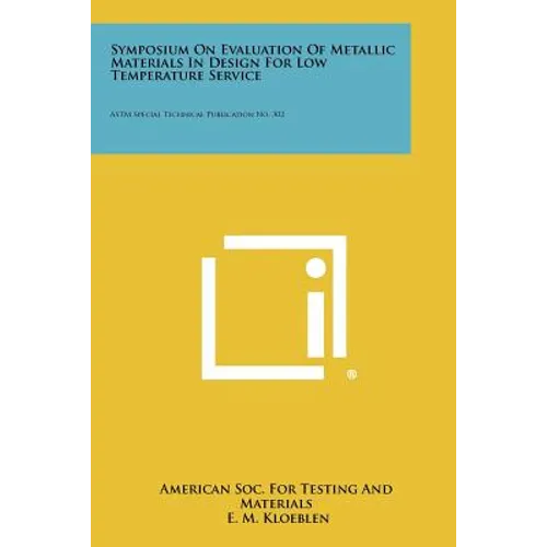 Symposium on Evaluation of Metallic Materials in Design for Low Temperature Service: ASTM Special Technical Publication No. 302