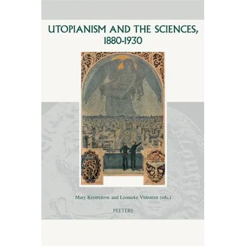 Utopianism and the Sciences, 1880-1930