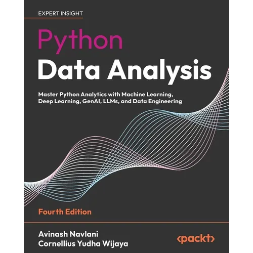 Python Data Analysis - Fourth Edition: Master Python Analytics with Machine Learning, Deep Learning, GenAI, LLMs, and Data Engineering