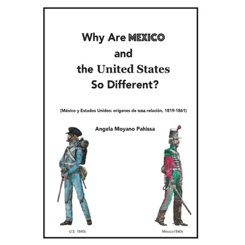 Why Are Mexico and the United States So Different?: Origins and Implications of the Mexico/US Relationship. Translation of México y Estados Unidos: or