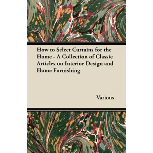 How to Select Curtains for the Home - A Collection of Classic Articles on Interior Design and Home Furnishing