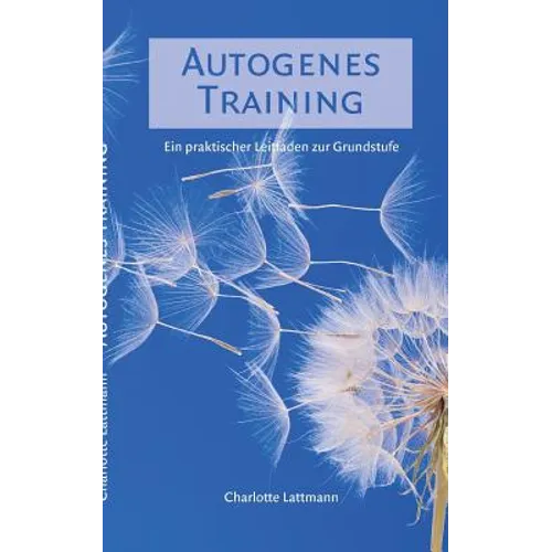 Autogenes Training: Ein praktischer Leitfaden zur Grundstufe