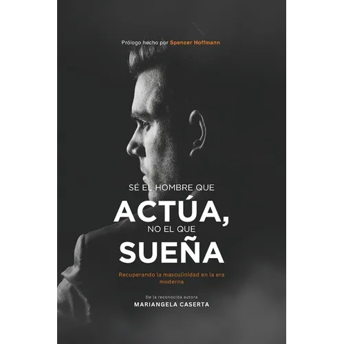 Sé el hombre que actúa, no el que sueña: Recuperando la masculinidad en la era moderna