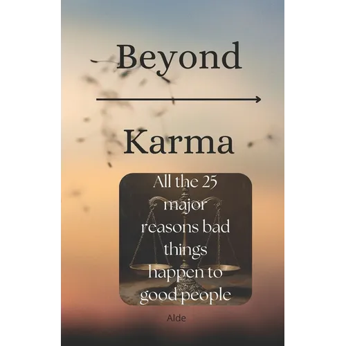 Beyond Karma: All the 25 major reasons bad things happen to good people