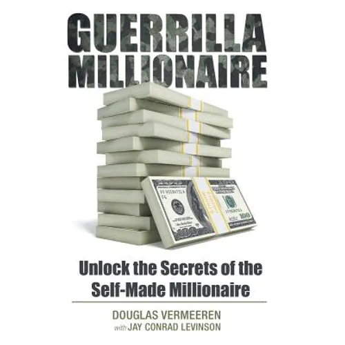 Guerrilla Millionaire: Unlock the Secrets of the Self-Made Millionaire