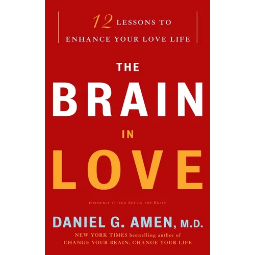 The Brain in Love: 12 Lessons to Enhance Your Love Life