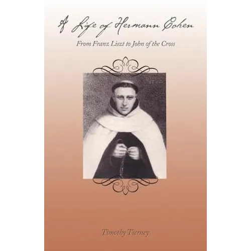 A Life of Hermann Cohen: From Franz Liszt to John of the Cross