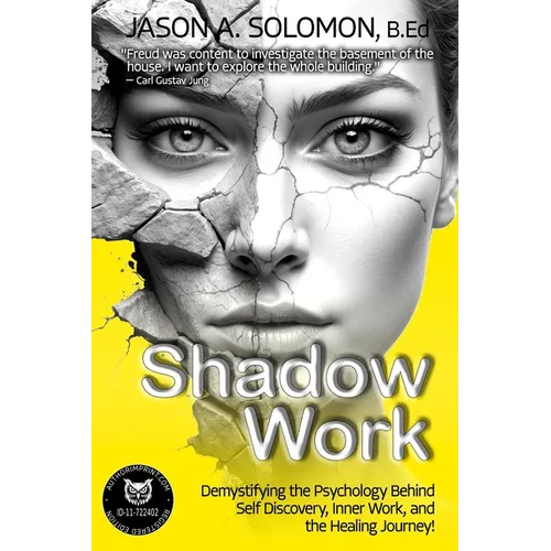 Shadow Work: Demystifying the Psychology Behind Self Discovery, Inner Work and the Healing Journey. How Freud and Jung's views shaped today's understa