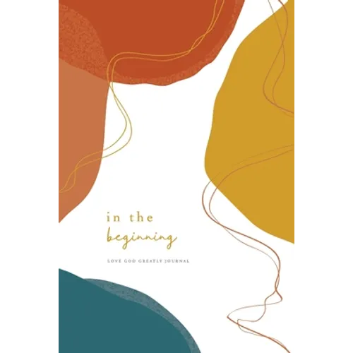 In the Beginning: A Love God Greatly Bible Study Journal