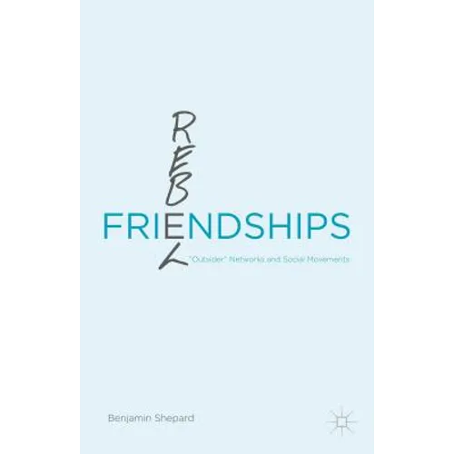 Rebel Friendships: "Outsider" Networks and Social Movements - Hardcover