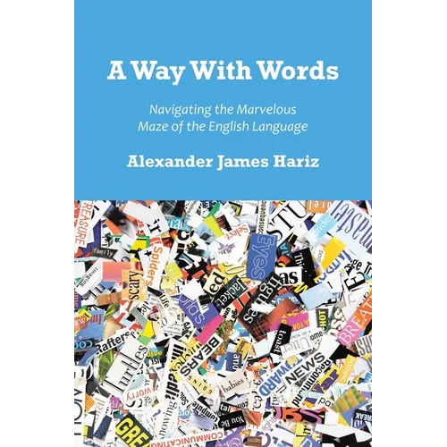 A Way With Words: Navigating the Marvelous Maze of the English Language