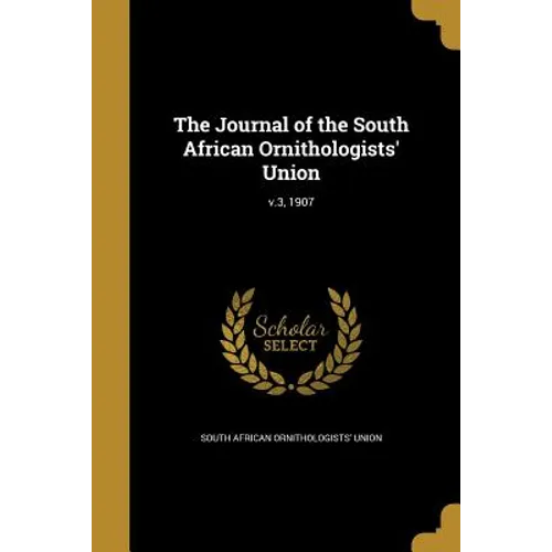 The Journal of the South African Ornithologists' Union; v.3, 1907