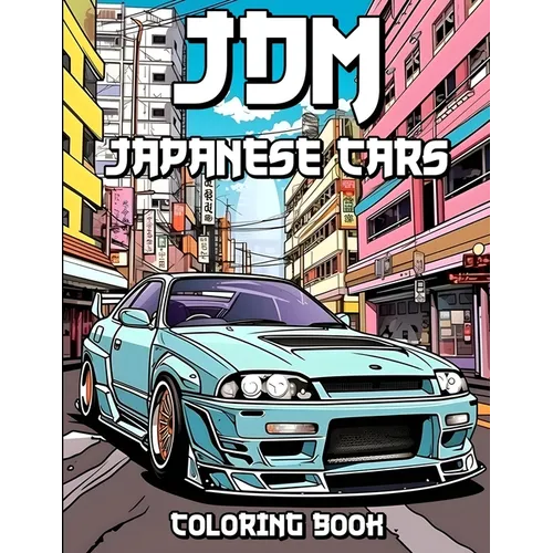 JDM Coloring Book: Revved Up Japanese Cars Coloring Adventures