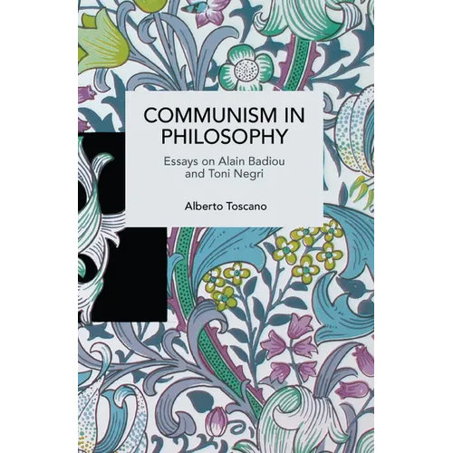 Communism in Philosophy: Essays on Alain Badiou and Toni Negri