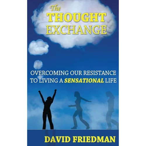 The Thought Exchange: Overcoming Our Resistance to Living a Sensational Life