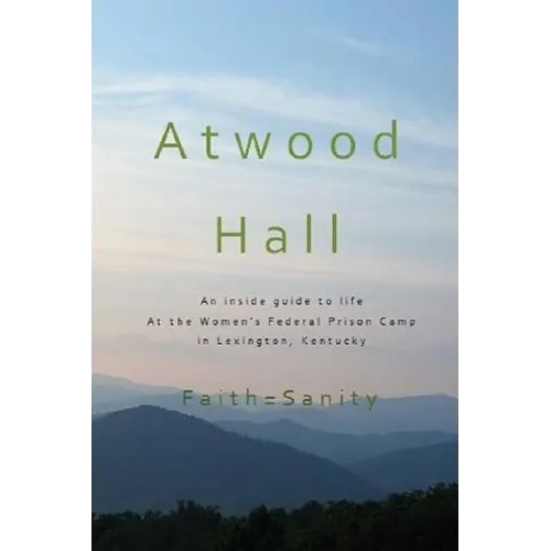 Atwood Hall: An inside guide to life At the Women's Federal Prison Camp in Lexington, Kentucky