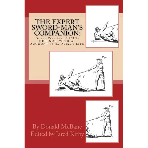 THE Expert Sword-Man's Companion: Or the True Art of SELF-DEFENCE. WITH An ACCOUNT of the Authors LIFE, and his Transactions during the Wars with Fran
