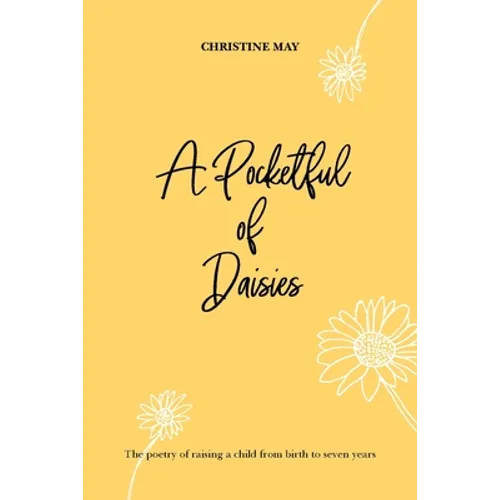 A Pocketful of Daisies: The poetry of raising a child from birth to 7 years